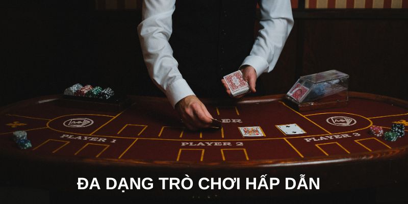 Đa dạng các trò chơi hấp dẫn